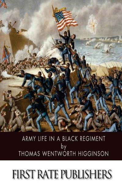 Army Life in a Black Regiment - Thomas Wentworth Higginson - Kirjat - CreateSpace Independent Publishing Platf - 9781500103125 - sunnuntai 8. kesäkuuta 2014