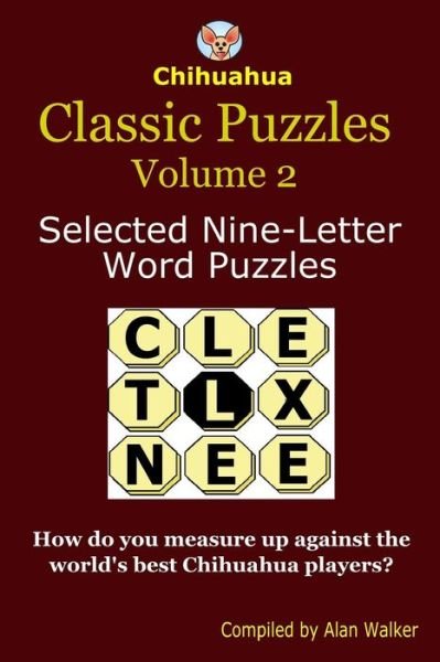 Chihuahua Classic Puzzles Volume 2: Selected Nine-letter Word Puzzles - Alan Walker - Libros - Createspace - 9781502550125 - 1 de octubre de 2014