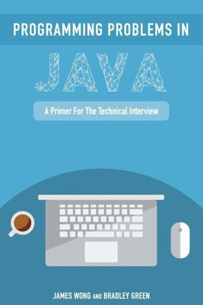 Cover for James Wong · Programming Problems in Java: a Primer for the Technical Interview (Paperback Bog) (2014)