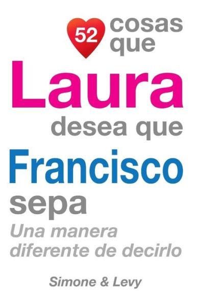 Cover for J L Leyva · 52 Cosas Que Laura Desea Que Francisco Sepa: Una Manera Diferente De Decirlo (Taschenbuch) (2014)