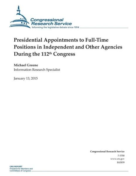 Cover for Congressional Research Service · Presidential Appointments to Full-time Positions in Independent and Other Agencies During the 112th Congress (Taschenbuch) (2015)