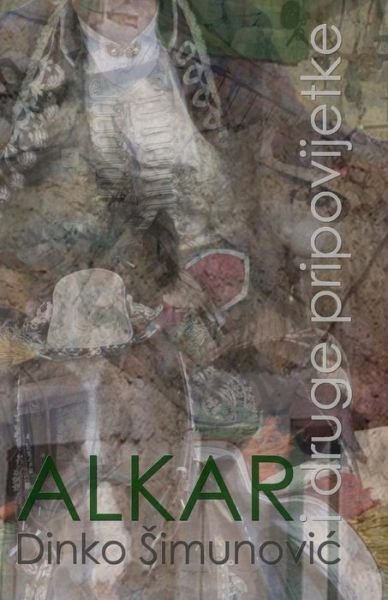 Cover for Dinko Simunovic · Alkar I Druge Pripovijetke (Paperback Book) (2015)