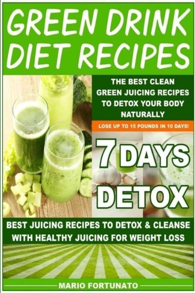 Cover for Mario Fortunato · Green Drink Diet Recipes: the Best Clean Green Juicing Recipes to Detox Your Body Naturally (Paperback Book) (2015)