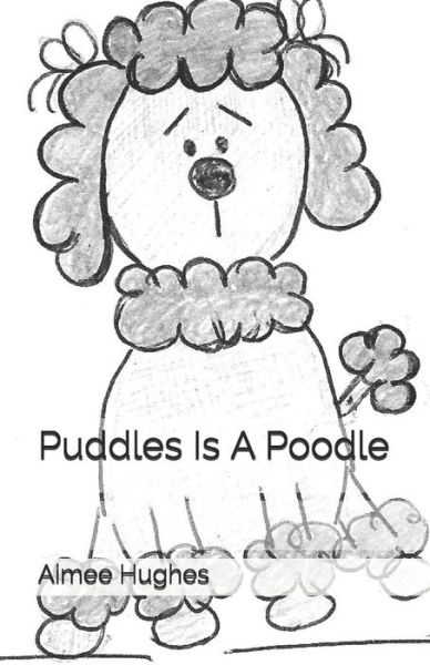 Aimee Hughes · Puddles Is A Poodle (Paperback Book) (2015)