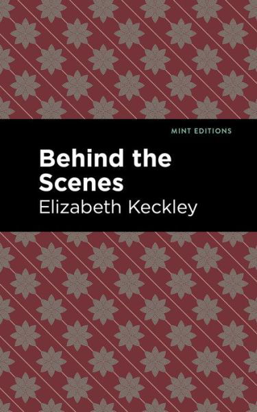 Cover for Elizabeth Keckley · Behind the Scenes - Mint Editions (Pocketbok) (2021)