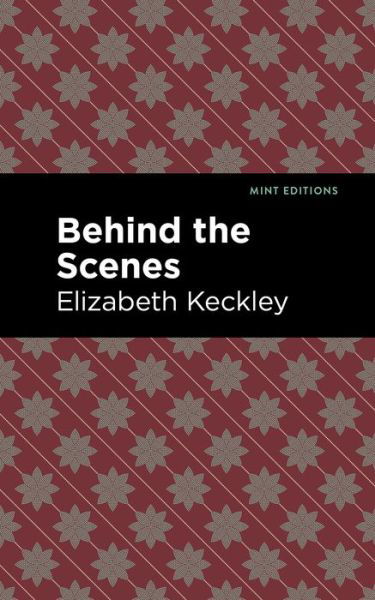 Behind the Scenes - Mint Editions - Elizabeth Keckley - Książki - Mint Editions - 9781513271125 - 11 marca 2021