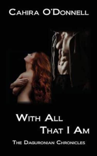 With All That I Am - Cahira O'Donnell - Böcker - Createspace Independent Publishing Platf - 9781514104125 - 1 februari 2016