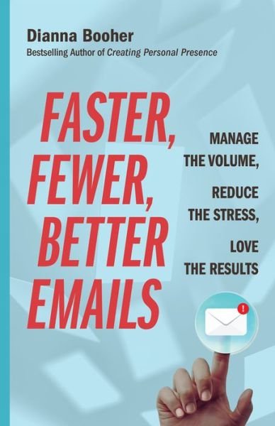Cover for Dianna Booher · Faster, Fewer, Better Emails: Manage the Volume, Reduce the Stress, Love the Results (Paperback Book) (2019)