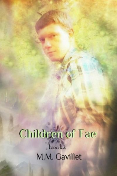 Children of Fae - M M Gavillet - Books - Createspace Independent Publishing Platf - 9781523382125 - February 19, 2016