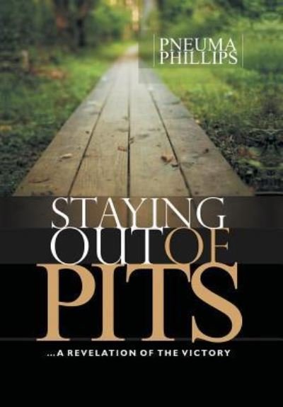 Staying Out of Pits - Pneuma Phillips - Books - Xlibris - 9781524509125 - July 7, 2016