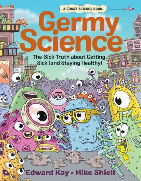 Cover for Edward Kay · Germy Science: The Sick Truth about Getting Sick (and Staying Healthy) (Hardcover Book) (2021)