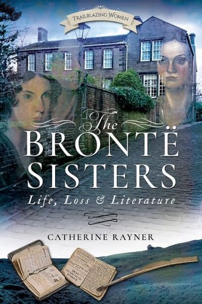 Cover for Catherine Rayner · The Bronte Sisters: Life, Loss and Literature (Paperback Bog) (2018)
