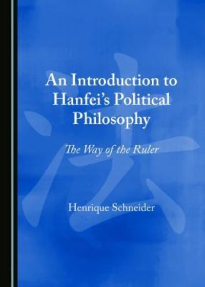 Cover for Henrique Schneider · An Introduction to Hanfei's Political Philosophy (Hardcover Book) (2018)