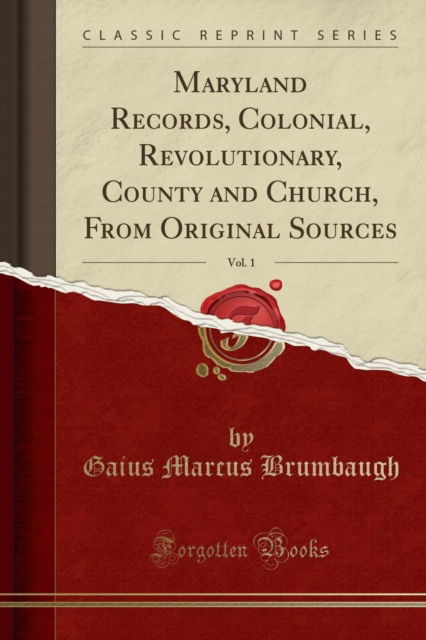 Cover for Gaius Marcus Brumbaugh · Maryland Records, Colonial, Revolutionary, County and Church, from Original Sources, Vol. 1 (Classic Reprint) (Paperback Book) (2019)