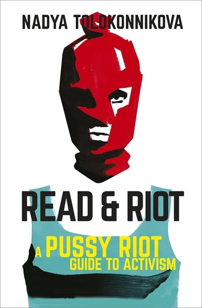Cover for Nadya Tolokonnikova · Read and Riot : A Pussy Riot Guide to Activism (Pocketbok) (2019)