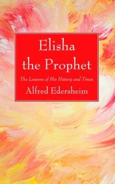 Elisha the Prophet - Alfred Edersheim - Książki - Wipf & Stock Publishers - 9781532656125 - 20 sierpnia 2018