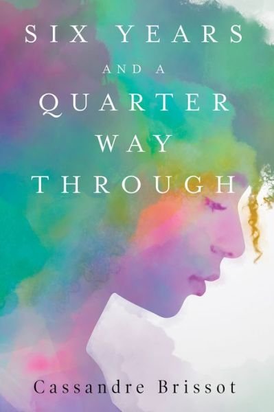 Cover for Cassandre Brissot · Six Years and A Quarter Way Through (Paperback Book) (2019)