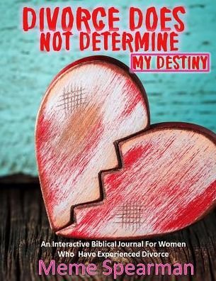 Divorce Does Not Determine My Destiny - Meme Spearman - Books - Createspace Independent Publishing Platf - 9781533141125 - May 11, 2016