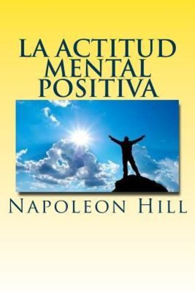 Cover for Napoleon Hill · La actitud mental positiva (Pocketbok) (2016)