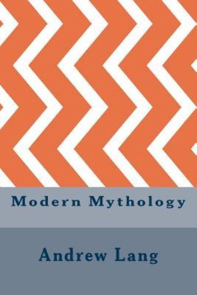 Modern Mythology - Andrew Lang - Bücher - Createspace Independent Publishing Platf - 9781533406125 - 23. Mai 2016