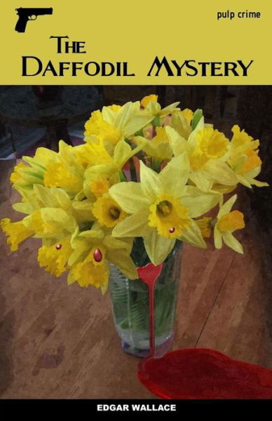 The Daffodil Mystery - Edgar Wallace - Livros - Createspace Independent Publishing Platf - 9781534735125 - 17 de junho de 2016