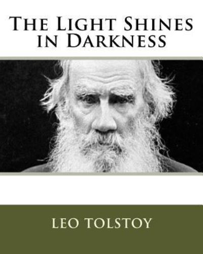 The Light Shines in Darkness - Leo Tolstoy - Bøker - Createspace Independent Publishing Platf - 9781534764125 - 13. desember 1901