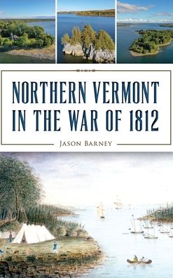 Cover for Jason Barney · Northern Vermont in the War of 1812 (Hardcover Book) (2019)