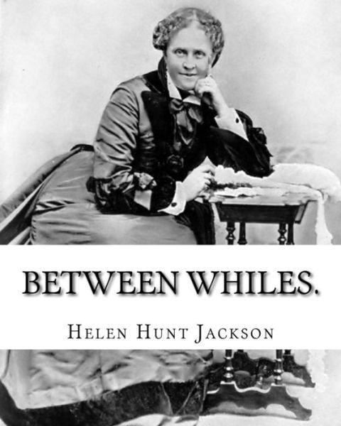 Cover for Helen (Hunt) Jackson · Between whiles. By (Paperback Bog) (2016)