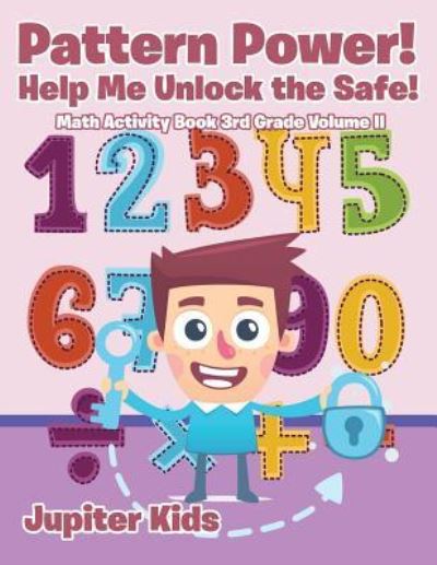 Cover for Jupiter Kids · Pattern Power! Help Me Unlock the Safe! Math Activity Book 3rd Grade Volume II (Paperback Book) (2017)