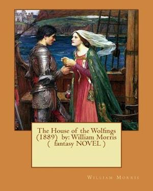 The House of the Wolfings (1889) by - William Morris - Books - Createspace Independent Publishing Platf - 9781543012125 - February 9, 2017