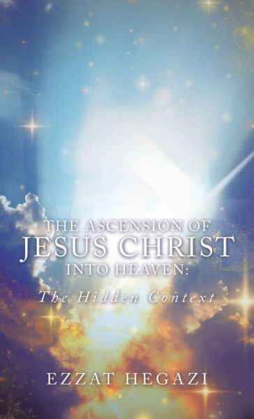 Cover for Ezzat Hegazi · The Ascension of Jesus Christ into Heaven (Hardcover Book) (2020)