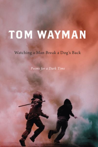 Cover for Tom Wayman · Watching a Man Break a Dog's Back: Poems for a Dark Time (Paperback Book) (2020)