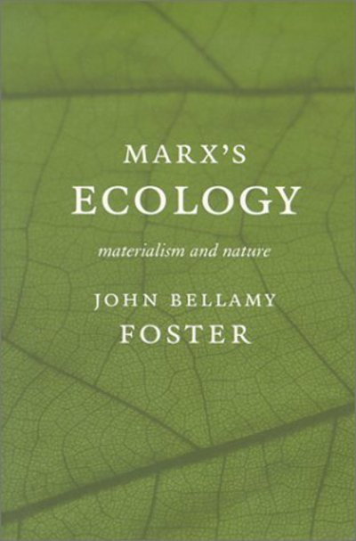 Marx's Ecology: Materialism and Nature - John Bellamy Foster - Boeken - Monthly Review Press,U.S. - 9781583670125 - 1 maart 2000
