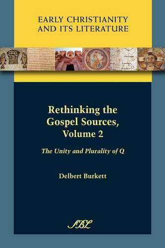 Cover for Delbert Burkett · Rethinking the Gospel Sources, Volume 2: the Unity and Plurality of Q (Society of Biblical Literature: Early Christianity and Its Literature) (Paperback Book) (2009)