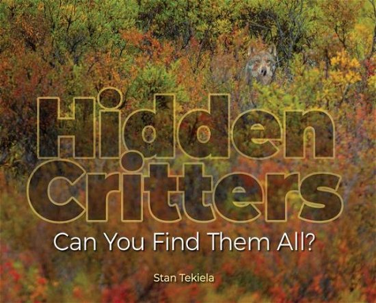 Cover for Stan Tekiela · Hidden Critters: Can You Find Them All? - Wildlife Picture Books (Hardcover Book) (2018)