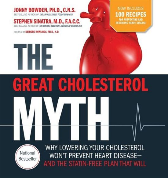 Cover for Jonny Bowden · The Great Cholesterol Myth: Why Lowering Your Cholesterol Won't Prevent Heart Disease and the Statin-Free Plan That Will (Paperback Book) (2015)