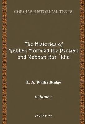 The Histories of Rabban Hormizd and Rabban Bar-Idta - Kiraz Chronicles Archive - E.A. Wallis Budge - Books - Gorgias Press - 9781593330125 - March 13, 2003