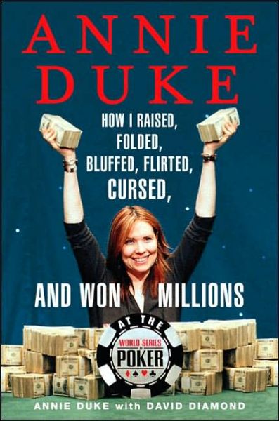 Cover for Annie Duke · Annie Duke: How I Raised, Folded, Bluffed, Flirted, Cursed, and Won Millions at the World Series of Poker (Hardcover Book) (2005)