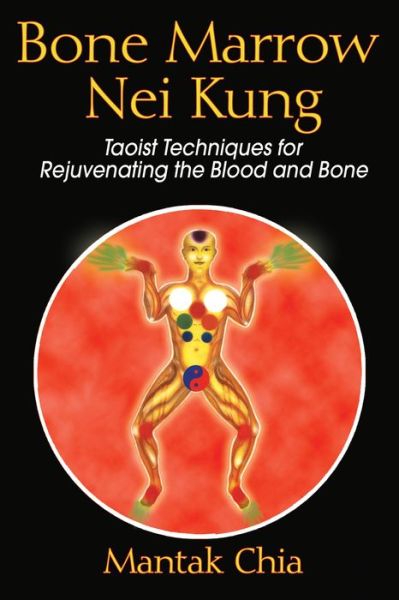 Cover for Mantak Chia · Bone Marrow Nei Kung: Taoist Techniques for Rejuvenating the Blood and Bone (Pocketbok) (2006)