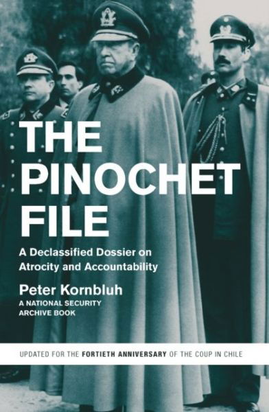 Cover for Peter Kornbluh · The Pinochet File: A Declassified Dossier on Atrocity and Accountability (Paperback Book) [Second edition] (2013)