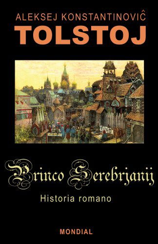 Cover for Aleksey Konstantinovich Tolstoy · Princo Serebrjanij (Historia Romano en Esperanto) (Serio Historiaj Tekstoj) (Esperanto Edition) (Taschenbuch) [Esperanto, 3 edition] (2008)