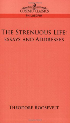 Cover for Theodore Roosevelt · The Strenuous Life: Essays and Addresses (Paperback Book) (2006)