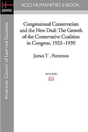Cover for James T. Patterson · Congressional Conservatism and the New Deal: the Growth of the Conservative Coalition in Congress, 1933 -1939 (Hardcover Book) [1st edition] (1901)