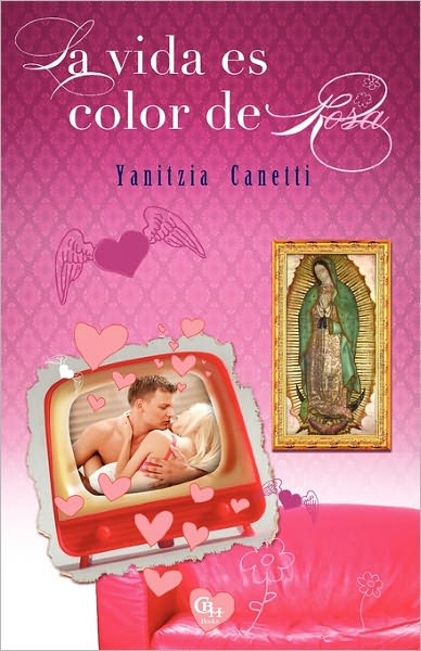 Cover for Yanitzia Canetti · La Vida Es Color De Rosa (Paperback Book) [Spanish edition] (2010)