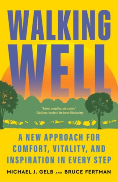 Cover for Michael J. Gelb · Walking Well: A New Approach for Comfort, Vitality, and Inspiration in Every Step (Paperback Book) (2024)