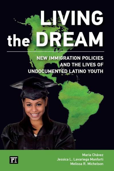 Cover for Maria Chavez · Living the Dream: New Immigration Policies and the Lives of Undocumented Latino Youth (Hardcover Book) (2014)