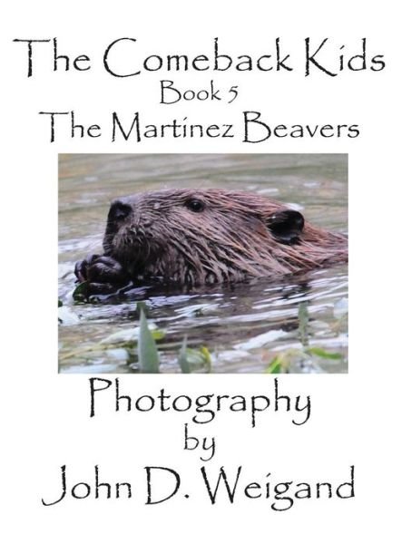 The Comeback Kids, Book 5, the Martinez Beavers (Picture Book) - Penelope Dyan - Bøker - Bellissima Publishing - 9781614772125 - 28. juni 2015