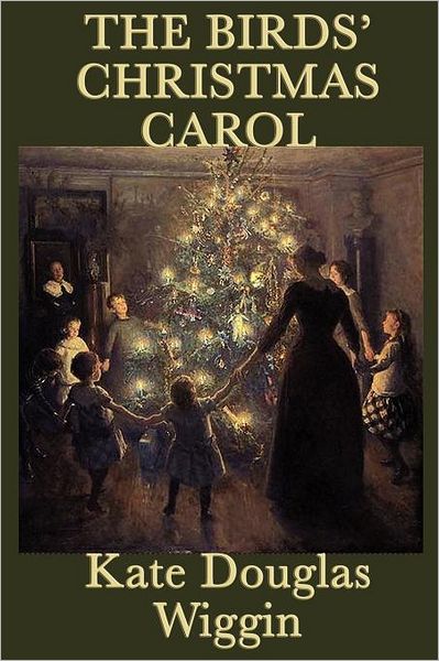 The Birds' Christmas Carol - Kate Douglas Wiggin - Books - SMK Books - 9781617205125 - December 26, 2011