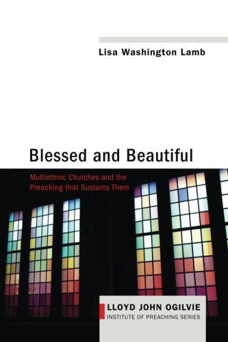 Cover for Lisa Washington Lamb · Blessed and Beautiful: Multiethnic Churches and the Preaching That Sustains Them - Lloyd John Ogilvie Institute of Preaching (Paperback Book) (2014)