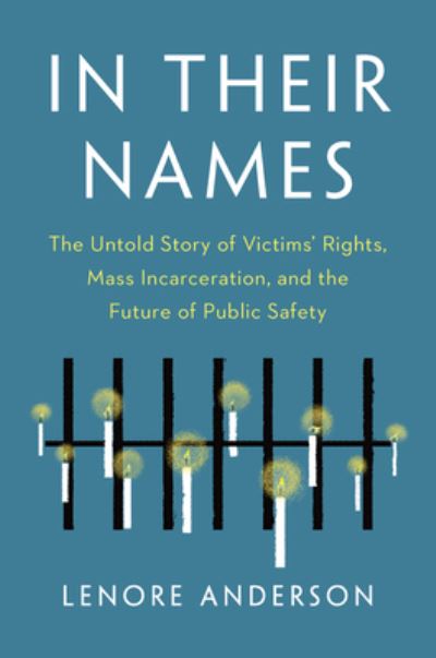 Cover for Lenore Anderson · In Their Names: The Untold Story of Victims' Rights, Mass Incarceration, and the Future of Public Safety (Hardcover Book) (2022)